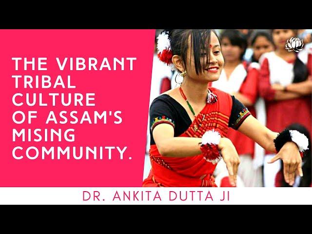 Assam's fascinating Mising tribal community | Dr. Ankita Dutta