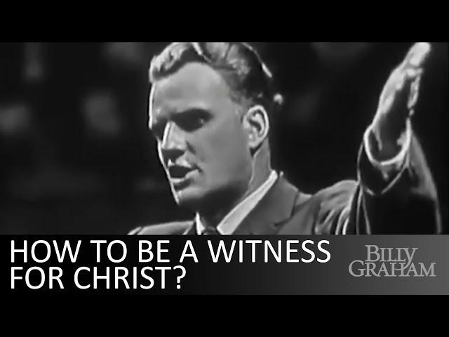 How to be a witness for Christ? - Billy Graham