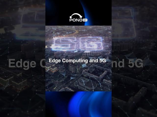 How Edge Computing and 5G Are Powering the Future of IoT