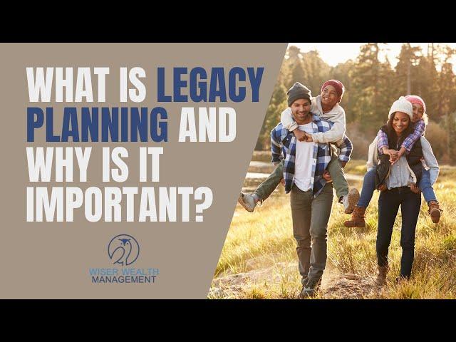 What is Legacy Planning & Why is it Important? | Leaving a Financial Legacy