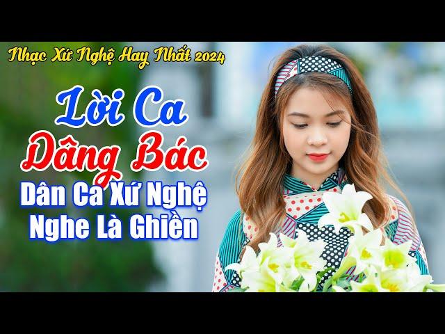 LK Lời Ca Dâng Bác - LK Dân Ca Ví Giặm Xứ Nghệ Càng Nghe Càng Nức Nở