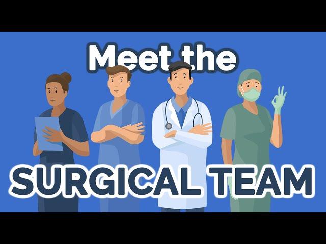 The Surgical Team | Surgeon, Anesthesiologist, First Assist, Scrub Nurse, & More