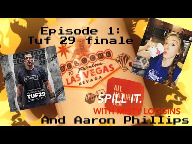 SPILL IT- UFC Tea Time w/ Misty Loggins & The Ultimate Fighter 29 Middleweight Aaron Phillips MMA