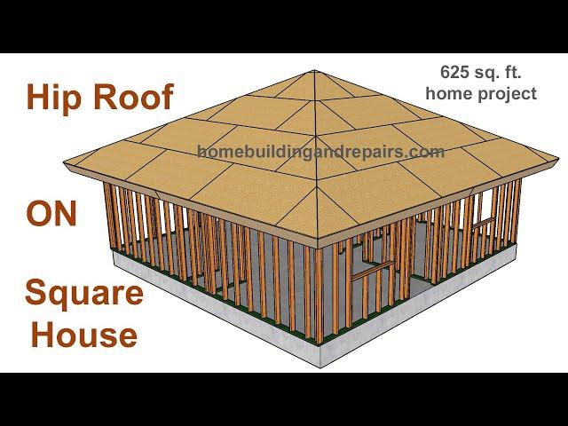 Hip Roof Framing For 625 Square Feet Home Building Project - Assembly, Layout And Construction Tips