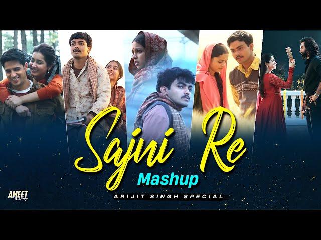 Sajni Re Mashup - Arijit Singh Special | AMEET Mashup |Best of Arijit Singh |Best of 2024 Love Songs