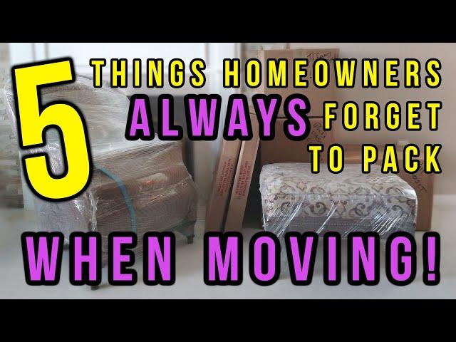 Five Things Homeowners Always Forget To Pack When Moving - Moving Tips From Professional Movers