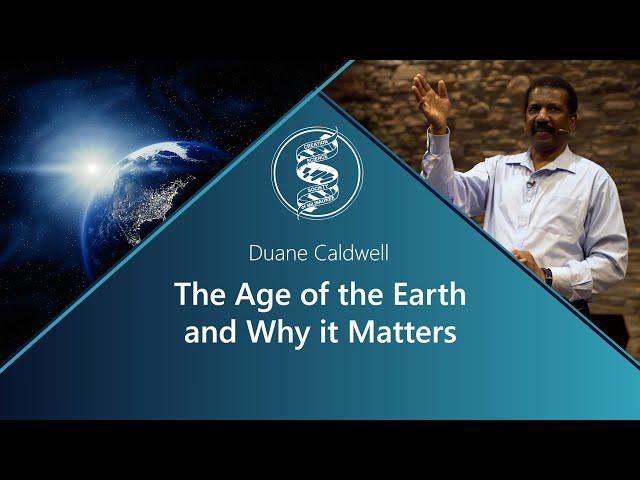 Duane Caldwell - The Age of the Earth and Why it Matters