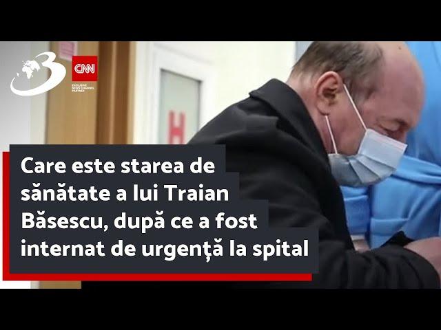 Care este starea de sănătate a lui Traian Băsescu, după ce a fost internat de urgență la spital