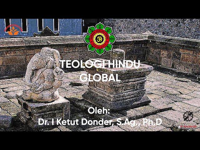 || FULL || Teologi Hindu Global || DR. I Ketut Donder, S.Ag., Ph.D ||