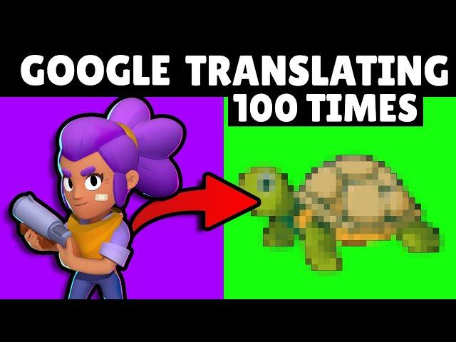 I Google Translated Brawlers 100 TIMES