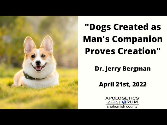 "Dogs Created as Man's Companion Proves Creation"  -- Dr Jerry Bergman