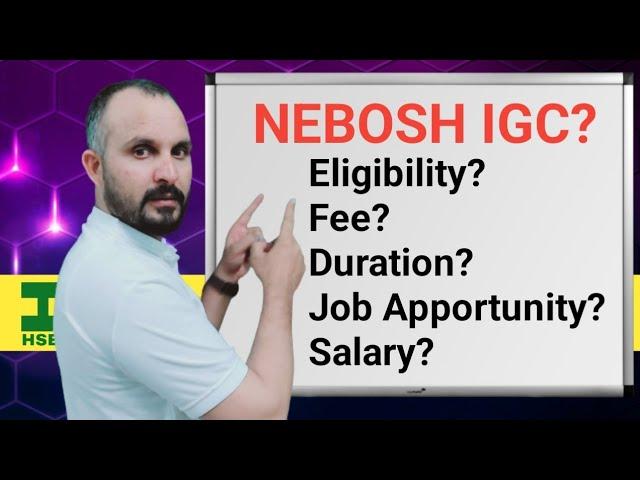 What is NEBOSH IGC?  What is the eligibility criteria?  Fee & Duaration?  Job apportunity & Salary?