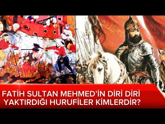 HURUFİLER | FATİH SULTAN MEHMED’İN DİRİ DİRİ YAKTIRDIĞI HURUFİLER | FAZLULLAH HURUFİ KİMDİR?