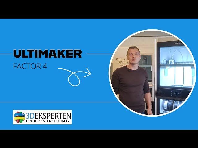 3D Eksperten fortæller om UltiMaker Factor 4