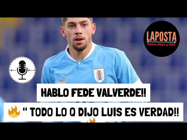  FEDE VALVERDE  explosivas declaraciones  Todo lo que dijo Luis Suarez es verdad  