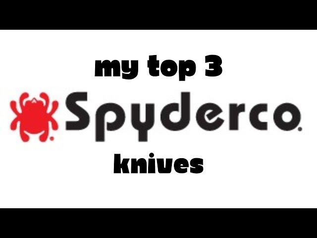 Top 3 Spyderco Knives!