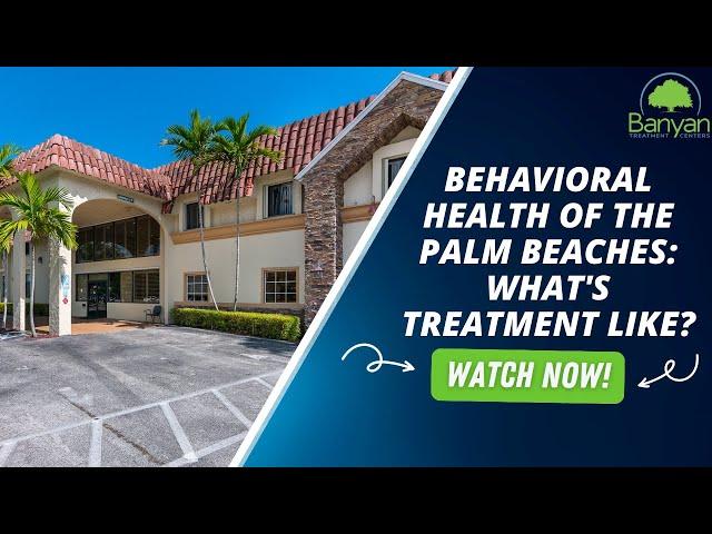 Behavioral Health of the Palm Beaches: What's Treatment Like?