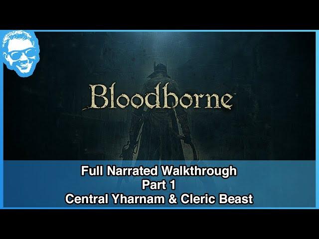 Central Yharnam Part 1 & Cleric Beast - Full Narrated Walkthrough Part 1 - Bloodborne [4k]