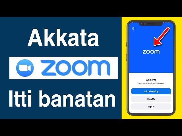 Akkata Zoom itti Banatan |How to Create a Zoom Account