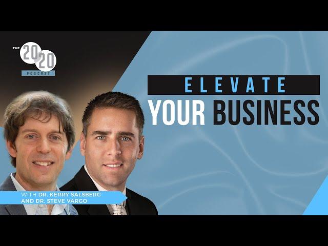 ELEVATE Your Business - Dr. Kerry Salsberg And Dr. Steve Vargo