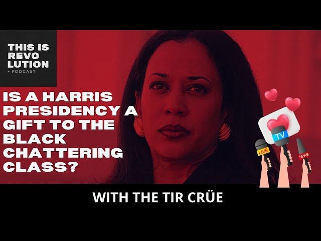 Is A Harris Presidency a Gift to the Black Chattering Class?