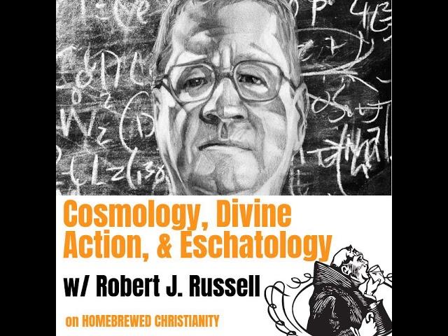 Robert J. Russell: Cosmology, Divine Action, & Eschatology