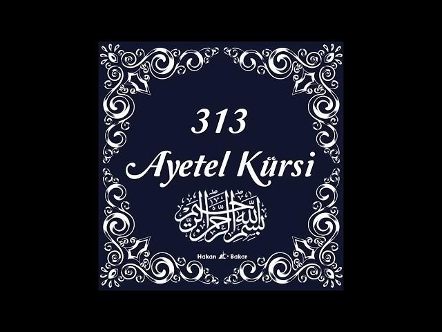 Ne muradın varsa hasıl olur Allah'ın izniyle  313 Ayetel Kürsi