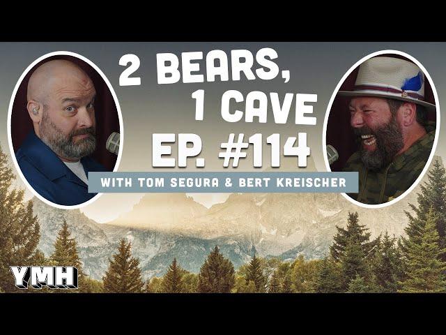 Ep. 114 | 2 Bears, 1 Cave w/ Tom Segura & Bert Kreischer