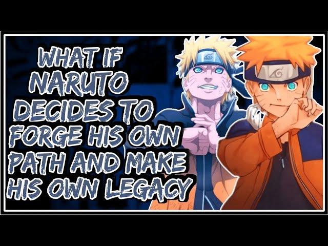 What If Naruto Decides To Forge His Own Path And Make His Own Legacy || Part-1 ||