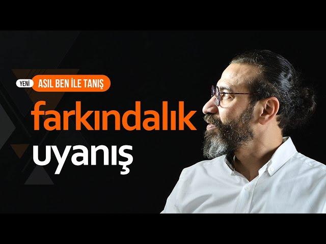 FARKINDALIK VE UYANIŞ - (ASIL BEN İLE TANIŞ) - Kişisel Gelişim Videoları - Kuantum, Enerji