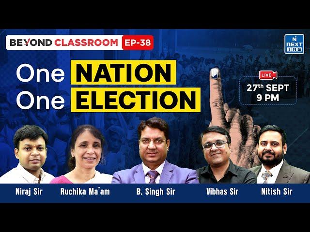 One Nation One Election | Detailed Discussion for UPSC CSE | Beyond Classroom | NEXT IAS