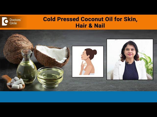 Cold Pressed COCONUT OIL | Healthy Benefits for Skin, Hair & Nail - Dr.Amee Daxini |Doctors' Circle