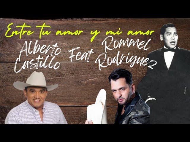 @soyalbertocastillo Feat @RommelRodriguez  ENTRE TU AMOR Y MI AMOR @felipepirela6518