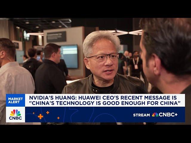 Nvidia's Jensen Huang: Huawei CEO's recent message is 'China's technology is good enough for China'
