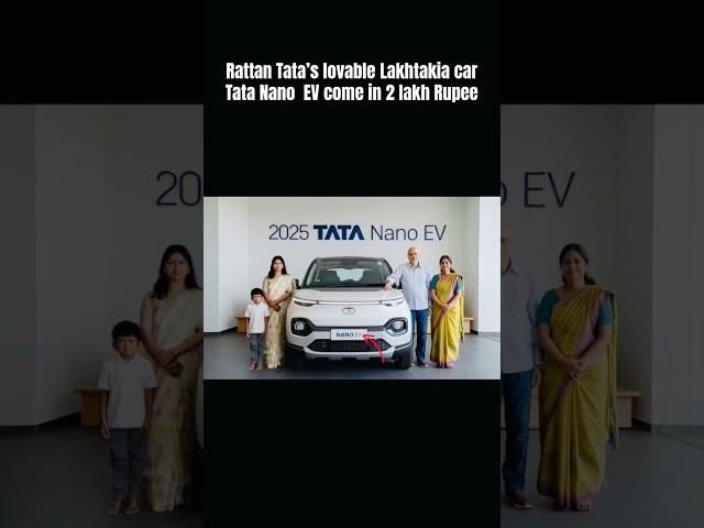 Rattan Tata’s lovable Lakhtakia car  Tata Nano  EV come in 2 lakh Rupee