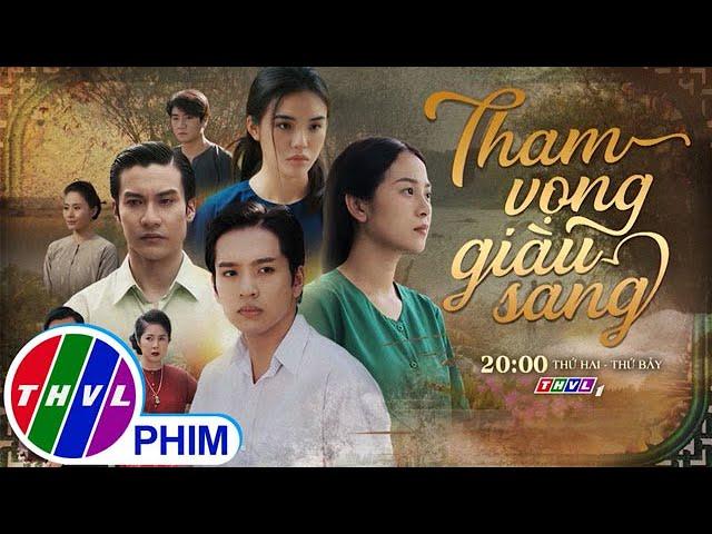 Phim đặc sắc Tháng 10/2024: THAM VỌNG GIÀU SANG - Phim Việt giờ vàng