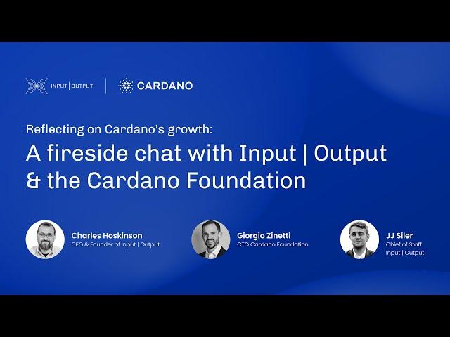 Reflecting on Cardano’s Growth: A Fireside Chat with Input Output & the Cardano Foundation