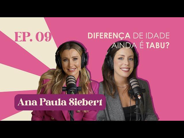 Ep. 09 Diferença de idade ainda é tabu? | Ana Paula Siebert #FabTalks