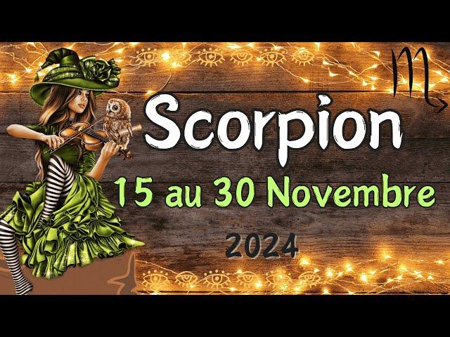  SCORPION 15 au 30 NOVEMBRE Marchez confiant l'univers vous guide  ️ 2024