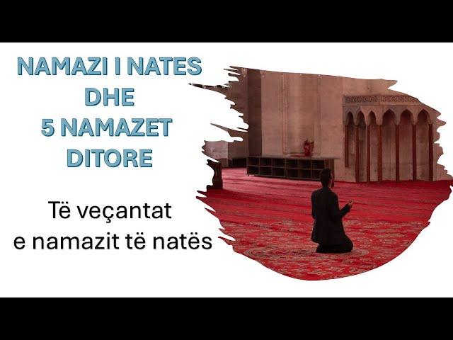 Namazi i Natës dhe 5 namazet ditore (Të veçantat e namazit te natës)