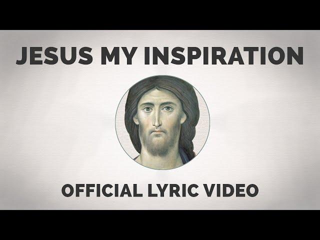 Jesus My Inspiration Song - Official Lyric Video | Ιησού η Έμπνευσή μου