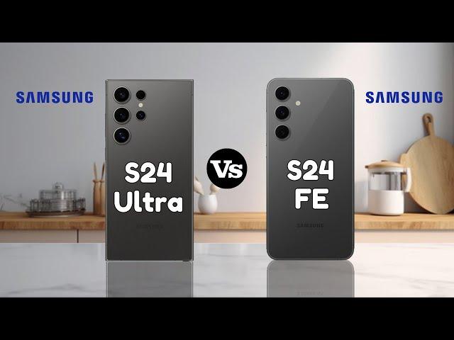 Samsung S24 Ultra Vs Samsung S24 FE | Full Comparison | SB Tech