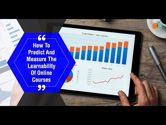 Predict, Measure and Validate Your Online Courses Using EI Design’s Learnability Framework