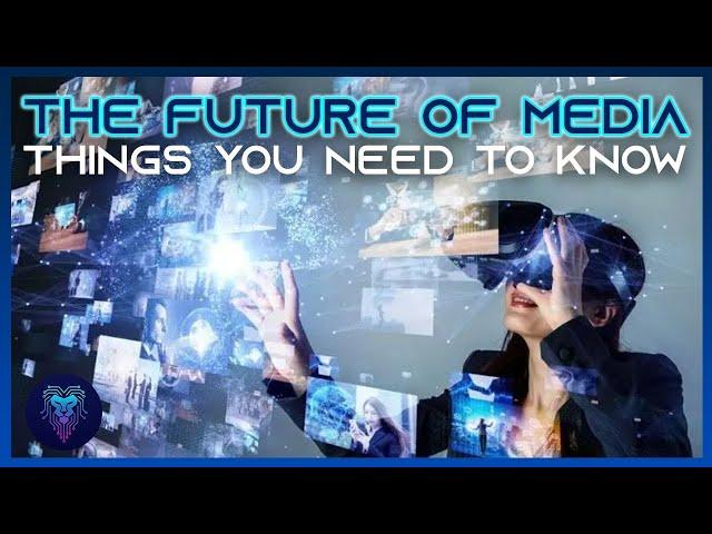 The Future of Media: Things you need to know