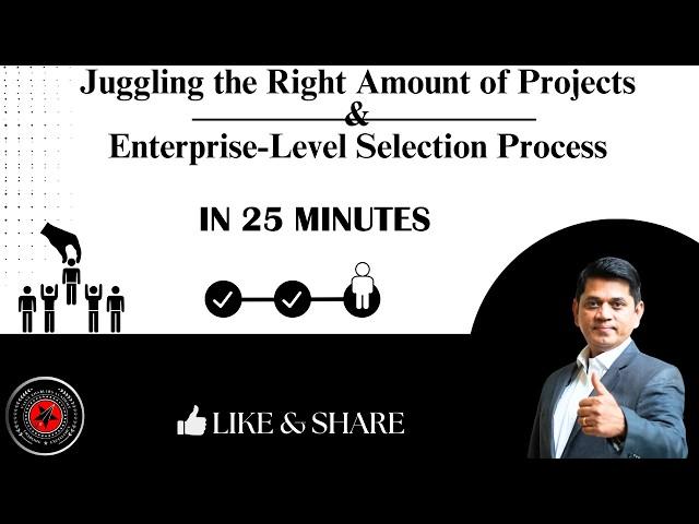 Juggling the Right Amount of Projects & Enterprise Level Selection Process in 25 minutes