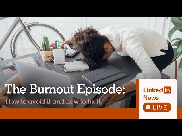 LinkedIn News Live: Burnout