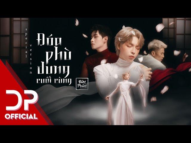 ĐOÁ PHÙ DUNG CUỐI CÙNG - ĐỨC PHÚC x HÙNG HUỲNH x ĐĂNG QUÂN | SPECIAL VERSION