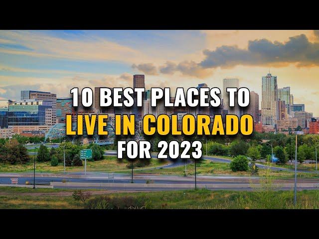 10 Best Places to Live in Colorado for 2023