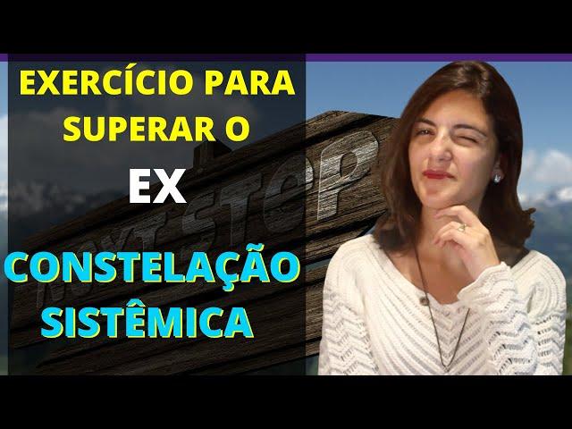 Exercício para Superar o Ex, Constelação Sistêmica Familiar - JK Terapias