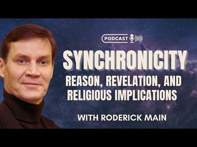 Synchronicity: Reason, Revelation, and Religious Implications with Roderick Main